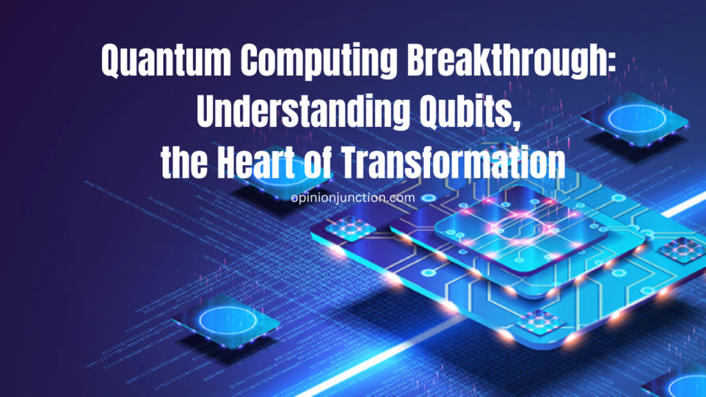 Quantum Computing Breakthrough: Understanding Qubits, the Heart of Transformation